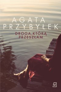 Droga, którą przeszłam - Agata Przybyłek - ebook