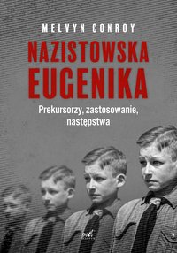 Nazistowska eugenika. Prekursorzy, zastosowanie, następstwa - Melvyn Conroy - ebook