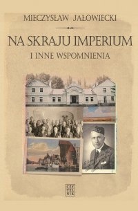 Na skraju Imperium i inne wspomnienia - Mieczysław Jałowiecki - ebook
