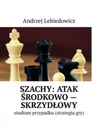 Szachy: atak środkowo-skrzydłowy - Andrzej Lebiedowicz - ebook