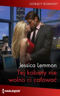 Tej kobiety nie wolno ci całować - Jessica Lemmon - ebook