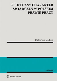Społeczny charakter świadczeń w polskim prawie pracy - Małgorzata Mędrala - ebook