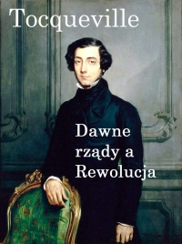 Dawne rządy a Rewolucja - Alexis de Tocqueville - ebook