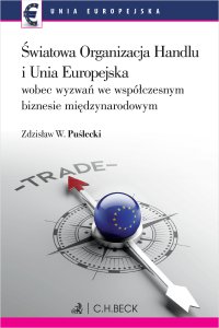 Światowa Organizacja Handlu i Unia Europejska wobec nowych wyzwań we współczesnym biznesie międzynarodowym