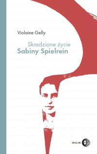Skradzione życie Sabiny Spielrein - Gelly Violaine - ebook