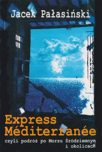 Express Méditerranée, czyli podróż po Morzu Śródziemnym i okolicach - Jacek Pałasiński - ebook