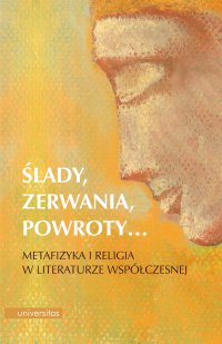 Ślady, zerwania, powroty… Metafizyka i religia w literaturze współczesnej - Edyta Sołtys-Lewandowska - ebook
