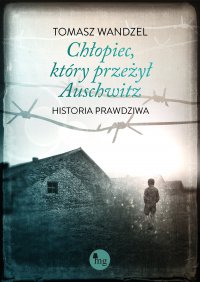 Chłopiec, który przeżył Auschwitz - Tomasz Wandzel - ebook