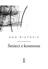 Śmieci z kosmosu - Ana Ristović - ebook