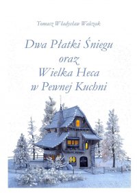 Dwa płatki śniegu oraz wielka heca w pewnej kuchni - Tomasz Walczak - ebook