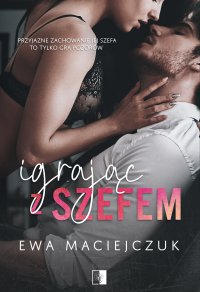 Igrając z szefem - Ewa Maciejczuk - ebook