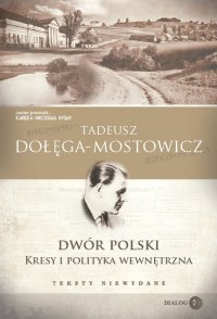 Dwór Polski. Kresy i polityka wewnętrzna. Teksty niewydane - Tadeusz Dołęga-Mostowicz - ebook