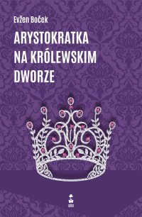 Arystokratka na królewskim dworze - Evzen Bocek - ebook