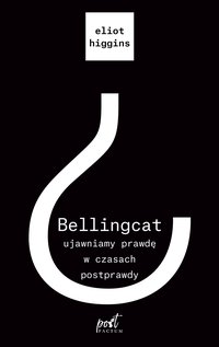 Zapowiedź Bellingcat: ujawniamy prawdę w czasach postprawdy - Eliot Higgins - ebook