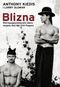 Blizna. Wstrząsająca biografia lidera zespołu Red Hot Chili Peppers - Anthony Kiedis - ebook