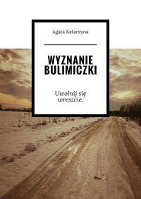 Wyznanie bulimiczki - Agata Katarzyna - ebook