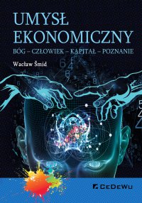 Umysł ekonomiczny. Bóg - Człowiek - Kapitał - Poznanie - Wacław Šmid - ebook