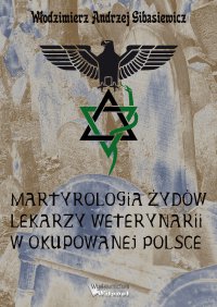 Martyrologia Żydów lekarzy weterynarii w okupowanej Polsce - Włodzimierz Andrzej Gibasiewicz - ebook