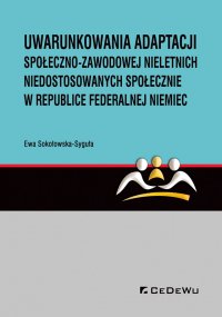 Uwarunkowania adaptacji społeczno-zawodowej nieletnich niedostosowanych społecznie w Republice Federalnej Niemiec - Ewa Sokołowska-Syguła - ebook