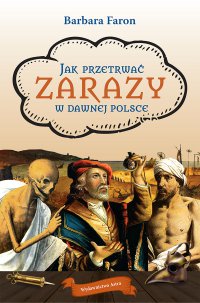 Jak przetrwać zarazy w dawnej Polsce - Barbara Faron - ebook