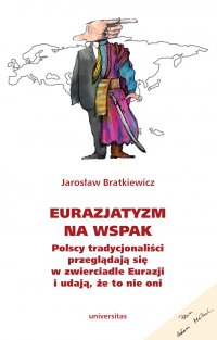 Eurazjatyzm na wspak. Polscy tradycjonaliści przeglądają się w zwierciadle Eurazji i udają, że to nie oni - Jarosław Bratkiewicz - ebook