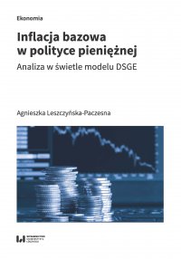 Inflacja bazowa w polityce pieniężnej. Analiza w świetle modelu DSGE - Agnieszka Leszczyńska-Paczesna - ebook