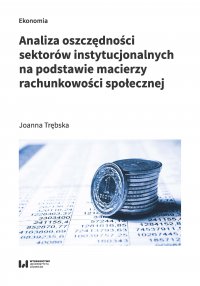 Analiza oszczędności sektorów instytucjonalnych na podstawie macierzy rachunkowości społecznej - Joanna Trębska - ebook