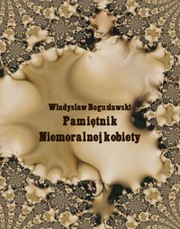 Pamiętnik niemoralnej kobiety - Władysław Bogusławski - ebook