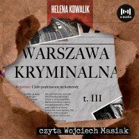 Warszawa Kryminalna. Cz. 3 - Helena Kowalik - audiobook