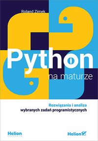 Python na maturze. Rozwiązania i analiza wybranych zadań programistycznych - Roland Zimek - ebook