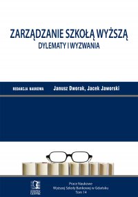Zarządzanie szkołą wyższą. Dylematy i wyzwania. Tom 14 - Janusz Dworak - ebook