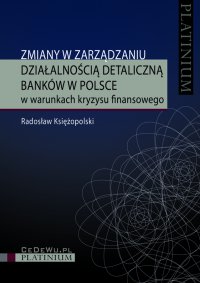 Zmiany w zarządzaniu działalnością detaliczną banków w Polsce w warunkach kryzysu finansowego - Radosław Księżopolski - ebook
