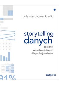 Storytelling danych. Poradnik wizualizacji danych dla profesjonalistów - Cole Nussbaumer Knaflic - ebook