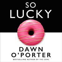 So Lucky - Dawn O'Porter - audiobook