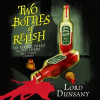 Two Bottles of Relish: The Little Tales of Smethers and Other Stories - Lord Dunsany - audiobook