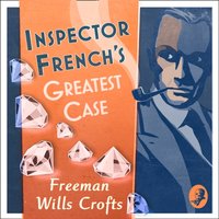 Inspector French's Greatest Case (Inspector French, Book 1) - Freeman Wills Crofts - audiobook