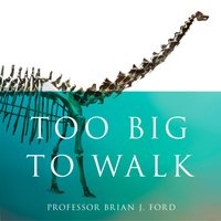 Too Big to Walk - Brian J. Ford - audiobook