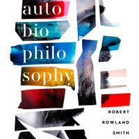 AutoBioPhilosophy - Robert Rowland Smith - audiobook