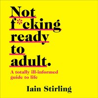 Not F*cking Ready To Adult - Iain Stirling - audiobook