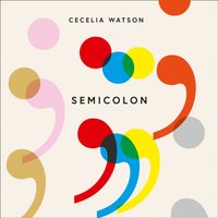 Semicolon: How a misunderstood punctuation mark can improve your writing, enrich your reading and even change your life - Cecelia Watson - audiobook