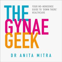 Gynae Geek - Dr Anita Mitra - audiobook