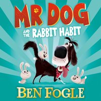 Mr Dog and the Rabbit Habit - Ben Fogle - audiobook
