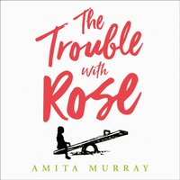 Trouble with Rose - Amita Murray - audiobook
