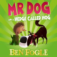 Mr Dog and a Hedge Called Hog - Ben Fogle - audiobook