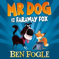 Mr Dog and the Faraway Fox - Ben Fogle - audiobook