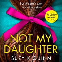 Not My Daughter - Suzy K Quinn - audiobook