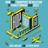 Hop, Skip, Go: How the Transport Revolution Is Transforming Our Lives - John Rossant - audiobook
