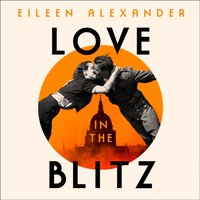 Love in the Blitz - Eileen Alexander - audiobook