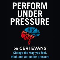 Perform Under Pressure - Ceri Evans - audiobook