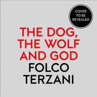 Dog, the Wolf and God - Folco Terzani - audiobook